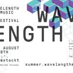 TOP EXPERIENCES AT THE TORONTO’S WAVELENGTH & SUMMER MUSIC & ARTS FESTIVAL